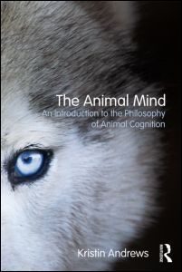 The Animal Mind. An Introduction to the Philosophy of Animal Cognition