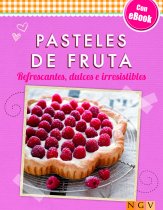 Pasteles de Fruta. Refrescantes, Dulces e Irresistibles. Con ebook
