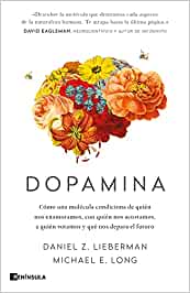 Dopamina: Cómo una molécula condiciona de quién nos enamoramos, con quién nos acostamos, a quién votamos y qué nos depara el futuro