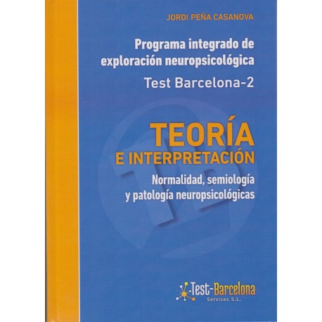 TEST BARCELONA -2 TEORIA E INTERPRETACIÓN. Programa integrado de exploración neuropsicológico