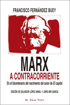 MARX A CONTRACORRIENTE/EN EL BICENTENARIO DEL NACIMIENTO DEL AUTOR DE EL CAPITAL