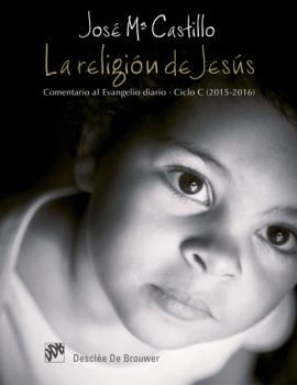 RELIGION DE JESUS. COMENTARIO AL EVANGELIO DIARIO. CICLO C (2015-2016), LA