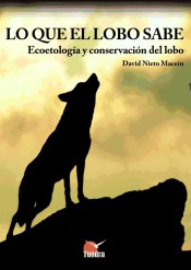 Lo que el lobo sabe. Ecoetología y conservación del lobo