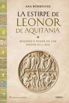 La estirpe de Leonor de Aquitania. Mujeres y poder en los siglos XII y XIII
