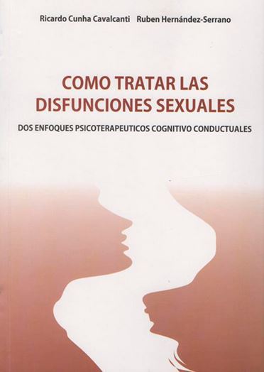 Cómo Tratar las Disfunciones Sexuales. Dos Enfoques Psicoterapéuticos Cognitivo-Conductuales