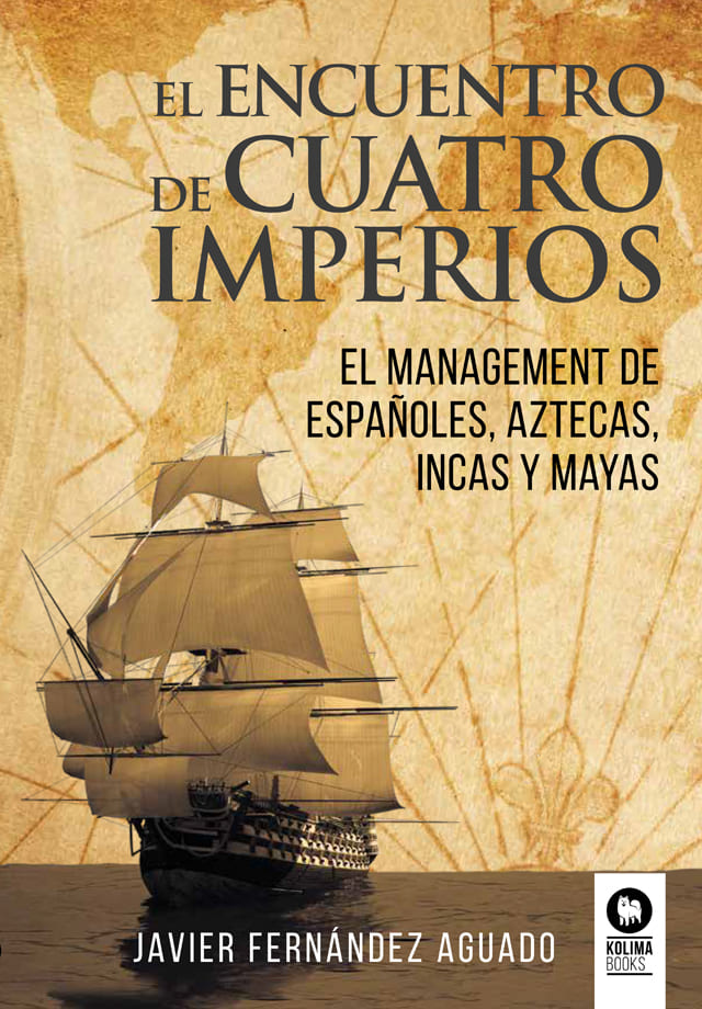EL ENCUENTRO DE CUATRO IMPERIOS / EL MANAGEMENT DE ESPAÑOLES, AZTECAS, INCAS Y M