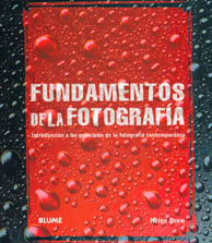 FUNDAMEMTOS DE LA FOTOGRAFIA. INTRODUCCION A LOS PRINCIPIOS DE LA FOTOGRAFIA CONTEMPORÁNEA