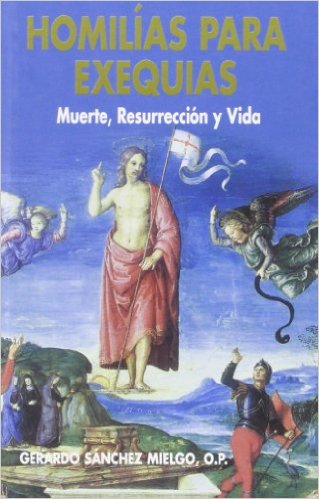 HOMILIAS PARA EXEQUIAS/MUERTE RESURRECCION Y VIDA